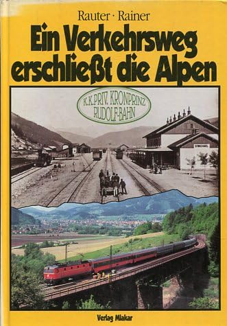 Ein Verkehrsweg erschliesst die Alpen: Die k.u.k. privilegierte Kronprinz Rudolf-Bahn Books