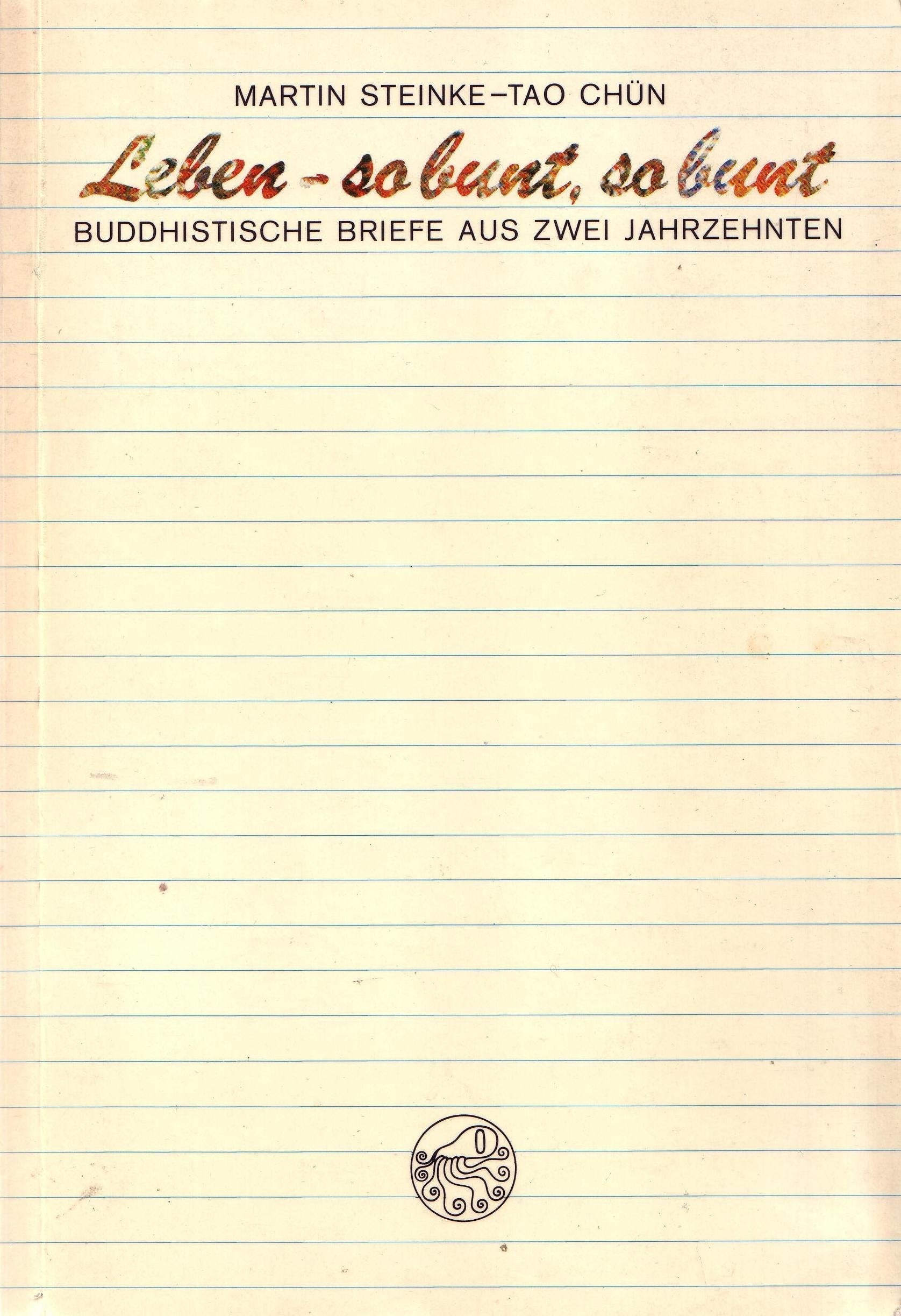 Leben - so bunt, so bunt: Buddhistische Briefe aus zwei Jahrzehnten Essays & Short Stories