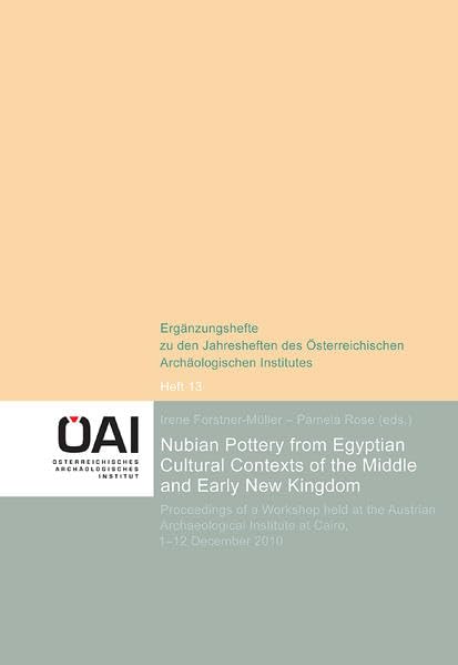 Nubian Pottery from Egyptian Cultural Contexts of the Middle and Early New Kingdom.: Proceedings of a Workshop held at the Austrian Archaeological ... Archäologischen Instituts in Wien) Politics & History