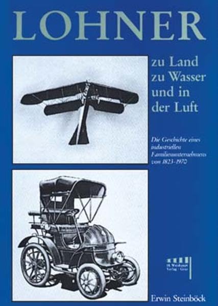 Lohner, zu Land, zu Wasser und in der Luft: Die Geschichte eines industriellen Familienunternehmens von 1823-1970 Law