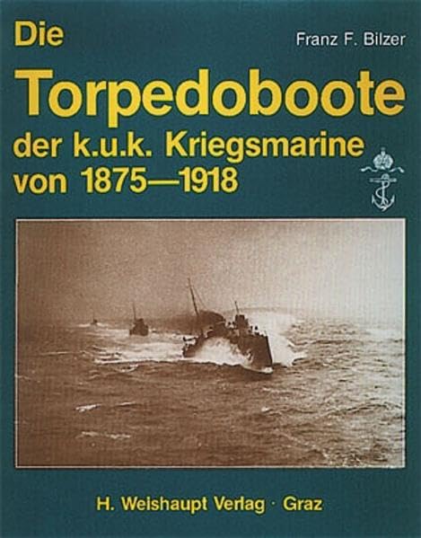 Die Torpedoboote der k.u.k. Kriegsmarine von 1875-1918 Hobbies & Crafts