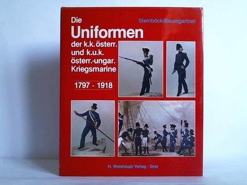 Die Uniformen der k.k. österreichischen und k.u.k. österreichisch-ungarischen Kriegsmarine 1797-1918 Politics & History