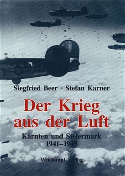 Krieg aus der Luft: Der tägliche Kampf ums Überleben unter Bomben in der Steiermark und Kärnten 1941-1945 Film, Art & Culture