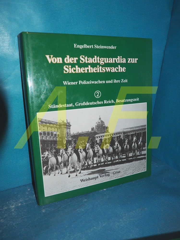 Von der Stadtguardia zur Sicherheitswache, in 2 Bdn., Bd.2, Ständestaat, Großdeutsches Reich, Besatzungszeit: Wiener Polizeiwachen und ihre Zeit (Von ... Wiener Polizeiwachen und ihre Zeit) Books