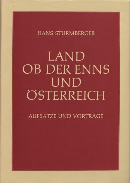 Land ob der Enns und Österreich: Aufsätze und Vorträge. Ergänzungsband 3 zu den Mitteilungen des Oberösterreichischen Landesarchivs Politics & History