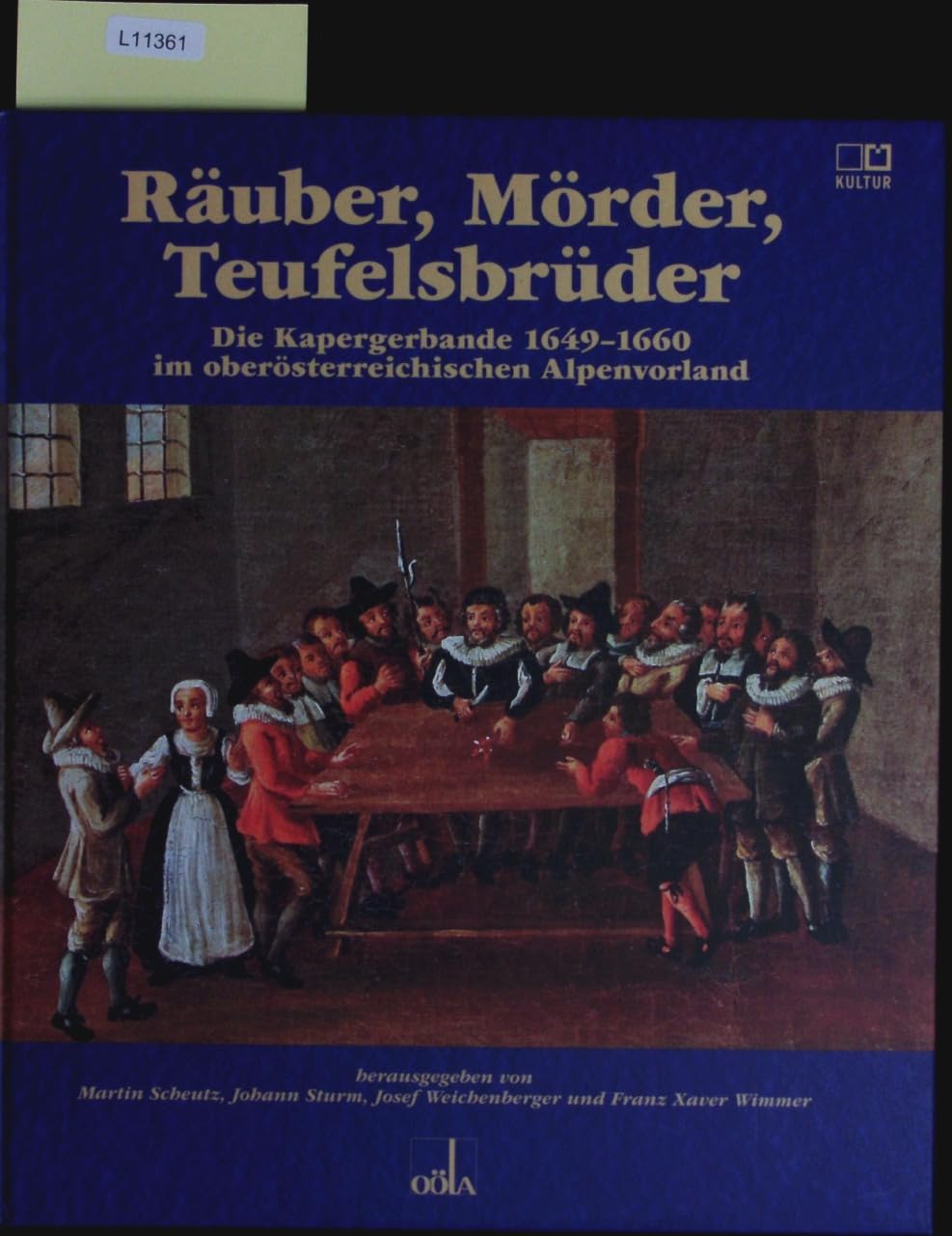 Räuber, Mörder, Teufelsbrüder: Die Kapergerbande 1649-1660 im oberösterreichischen Alpenvorland Politics & History