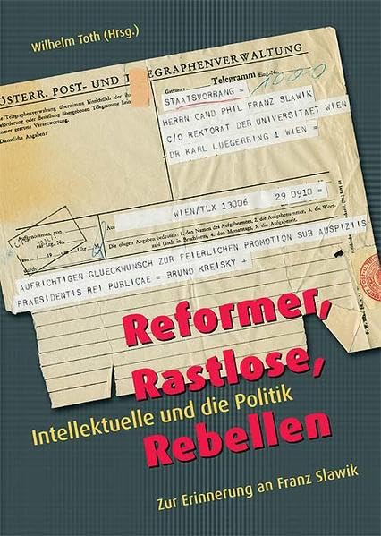 Reformer, Rastlose, Rebellen: Intellektuelle und die Politik: Intellektuelle und die Politik. Zur Erinnerung an Franz Slawik Law