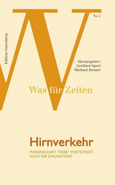 Was für Zeiten: Band 5: Hirnverkehr : Wissenschaft treibt Wirtschaft, auch die Zivilisation? Business, Finance & Career