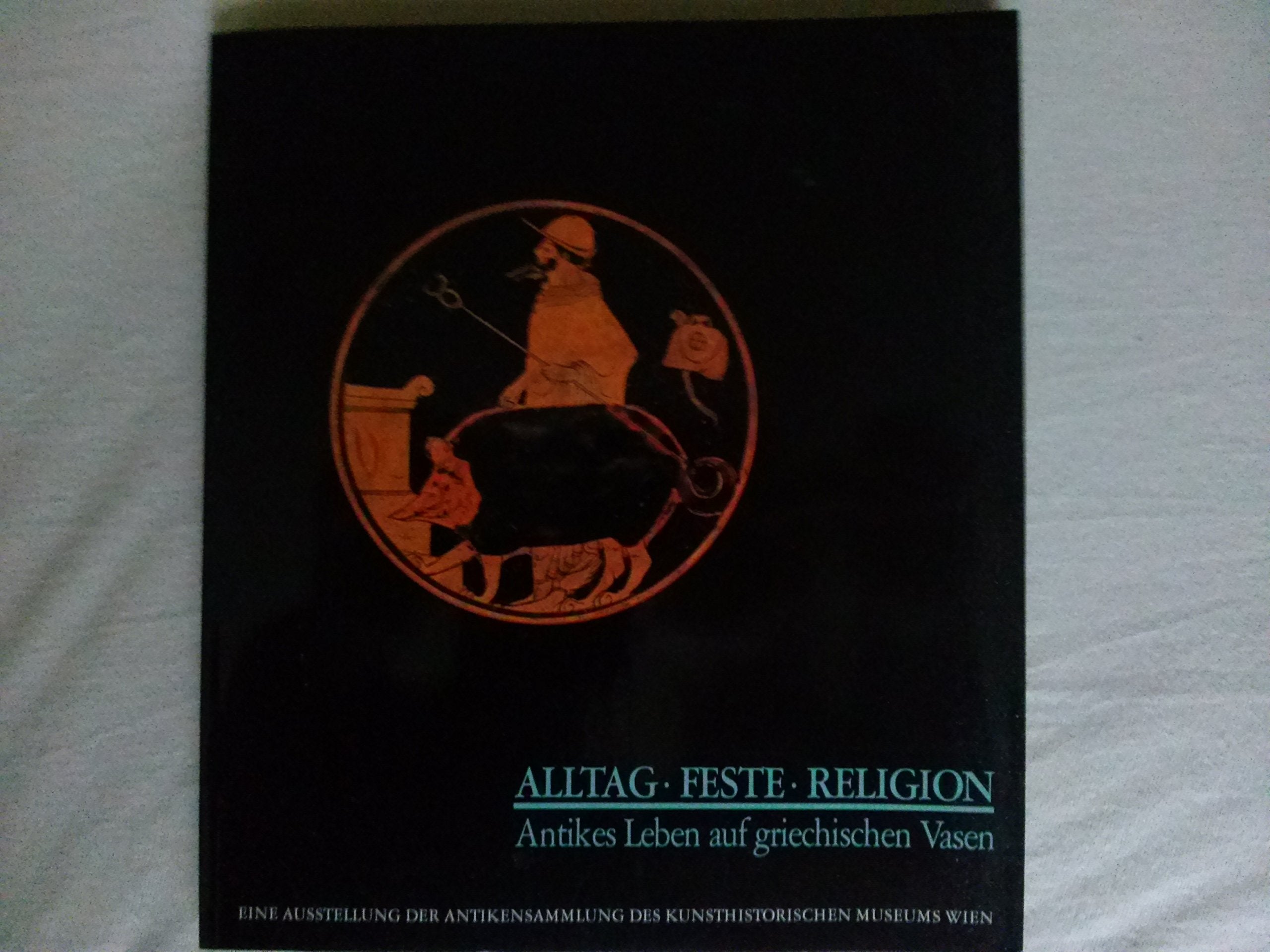 Alltag - Feste - Religion. Antikes Leben auf griechischen Vasen Books