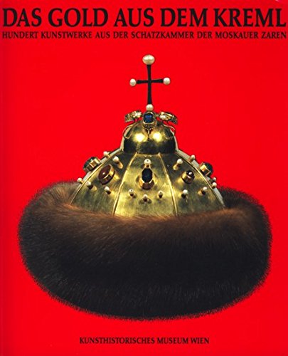 Das Gold aus dem Kreml Hundert Kunstwerke aus der Schatzkammer der Moskauer Zaren Art & Literature