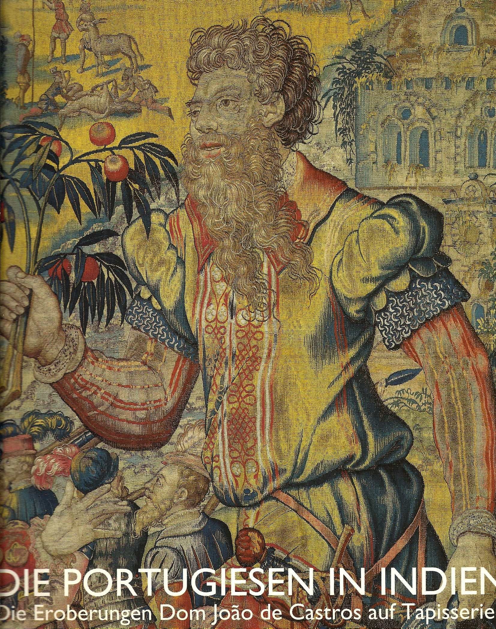Die Portugiesen in Indien: Die Eroberungen Dom Joao de Castros auf Tapisserien, 1538-1548 (German Edition) book