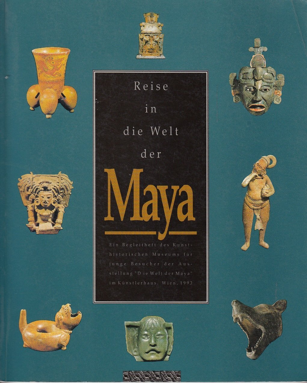 Reise in die Welt der Maya - Begleitheft des Kunsthistorischen Museums Wien Books