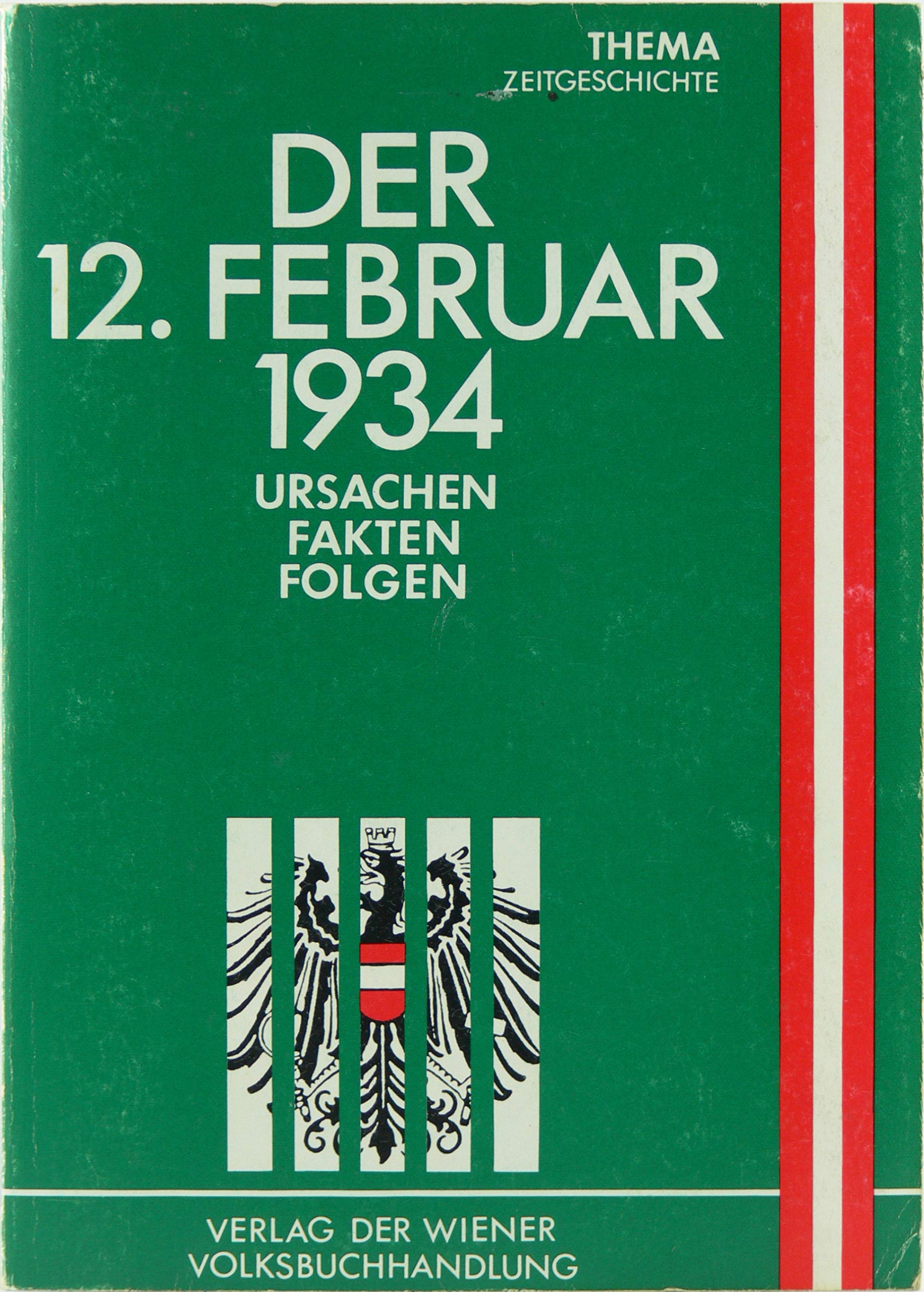 Februar 1934: Ursachen, Fakten, Folgen : Beitrage zum wissenschaftlichen Symposion des Dr.-Karl-Renner-Instituts abgehalten vom 13. bis 15. Februar 1984 in Wien (Thema) (German Edition) Politics & History