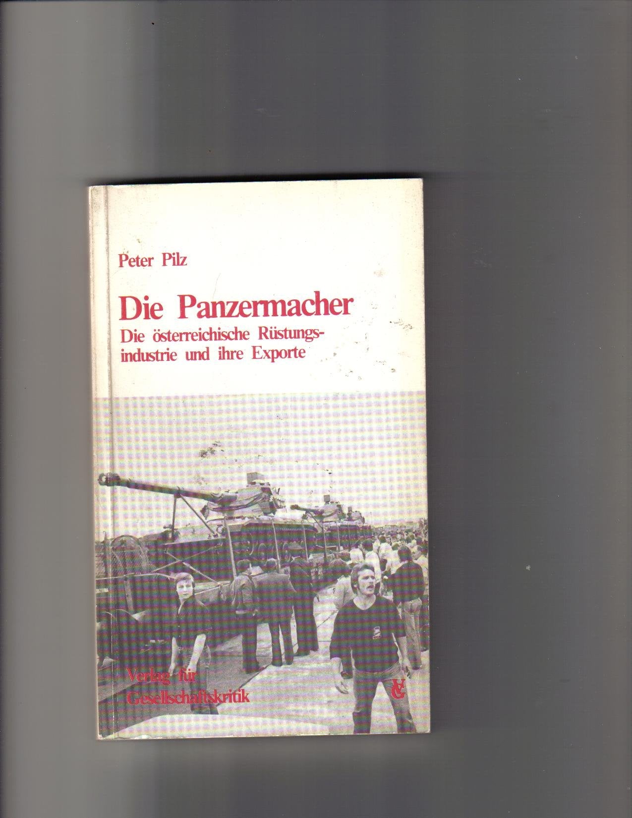 Die Panzermacher. Die österreichische Rüstungsindustrie und ihre Exporte book