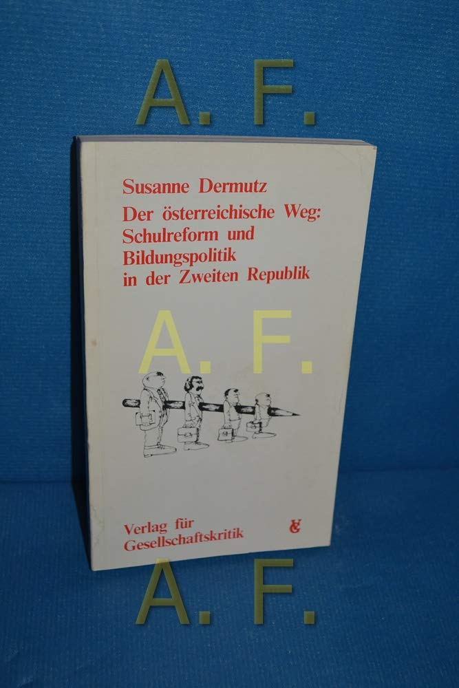 Der osterreichische Weg: Schulreform und Bildungspolitik in der Zweiten Republik (Osterreichische Texte zur Gesellschaftskritik) (German Edition) Politics & History
