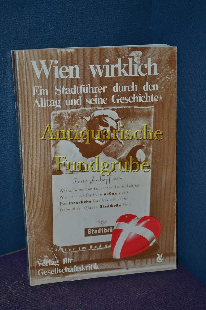 Wien wirklich: Ein Stadtfuhrer durch den Alltag und seine Geschichte (German Edition) Books