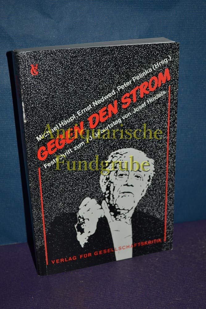 Gegen den Strom : Festschr. zum 70. Geburtstag von Josef Hindels. Michael Häupl, Ernst Nedwed, Peter Pelinka (Hrsg.) Books