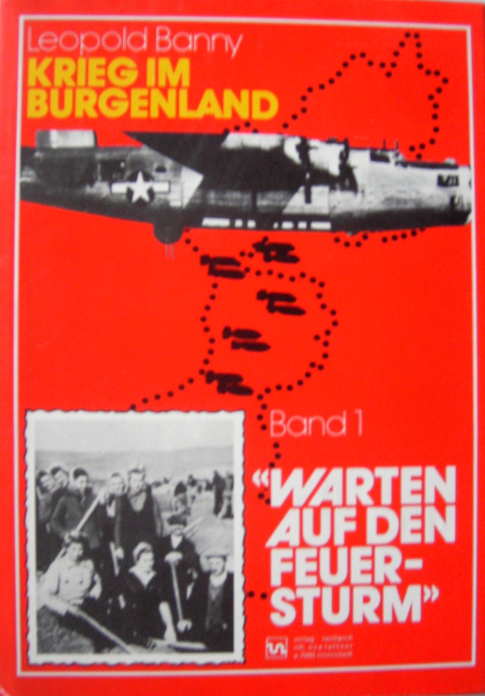 Krieg im Burgenland - Band I: Warten auf den Feuersturm (Vom Beginn des Luftkrieges 1943 bis zum Beginn der Kampfhandlungen Ende März 1945) Books