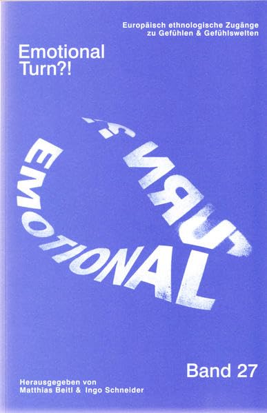 Emotional Turn?!: Europäisch ethnologische Zugänge zu Gefühlen & Gefühlswelten. Beiträge der 27. Österreichischen Volkskundetagung in Dornbirn vom 29. ... Zeitschrift für Volkskunde") Law