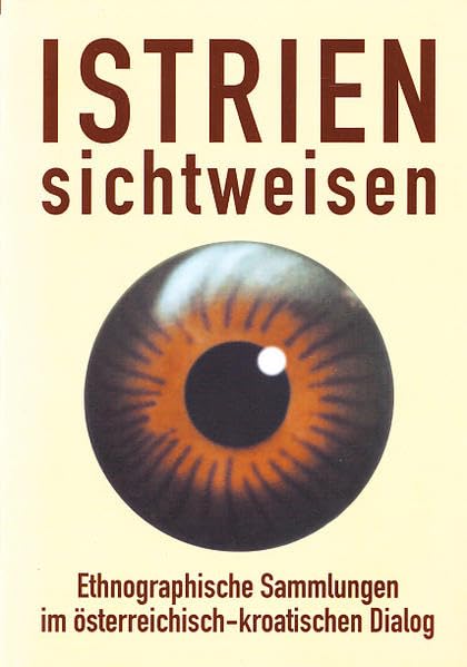 Istrien: Sichtweisen / Begleitbuch zur Ausstellung vom 27. Mai bis 14. Oktober 2001 im Ethnographischen Museum Schloss Kittsee, vom 26. Oktober 2001 ... des Ethnographischen Museums Schloss Kittsee) Law
