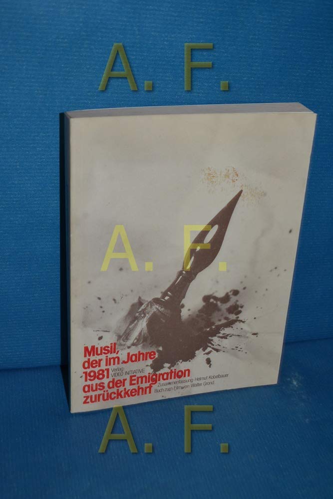 Musil, der im Jahre 1981 aus der Emigration zurückkehrt: Materialien, Dokumente, Interviews zum gleichnamigen Film von Walter Grond Books