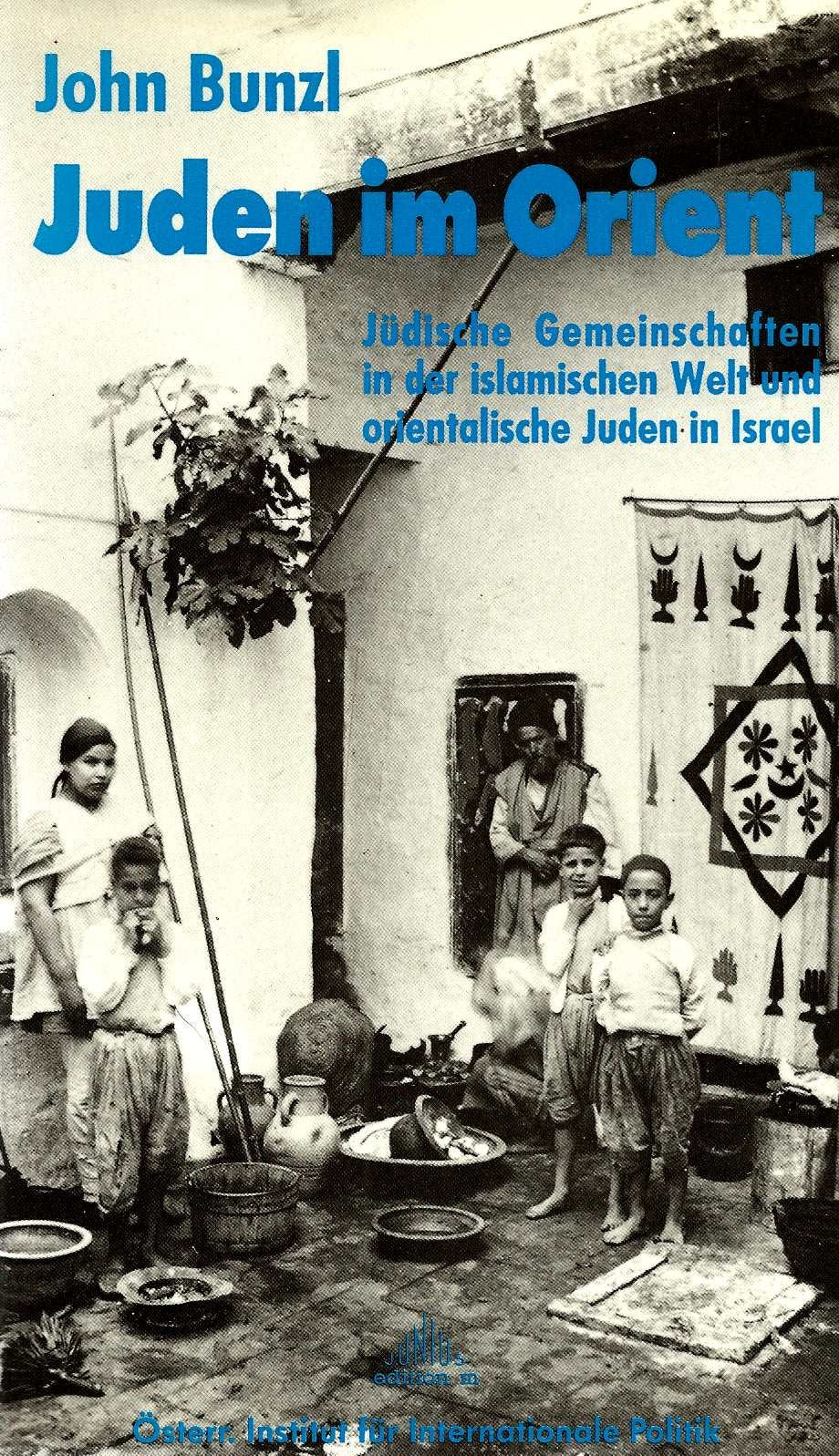 Juden im Orient. Jüdische Gemeinschaften in der islamischen Welt und orientalische Juden in Israel Politics & History