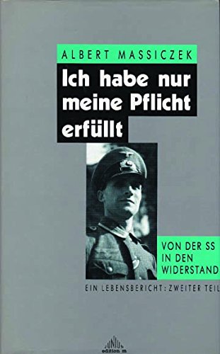 Ich habe nur meine Pflicht erfüllt: Von der SS in den Widerstand. Ein Lebensbericht Zweiter Teil book