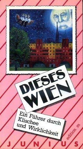 Dieses Wien. Ein Führer durch Klischee und Wirklichkeit Travel