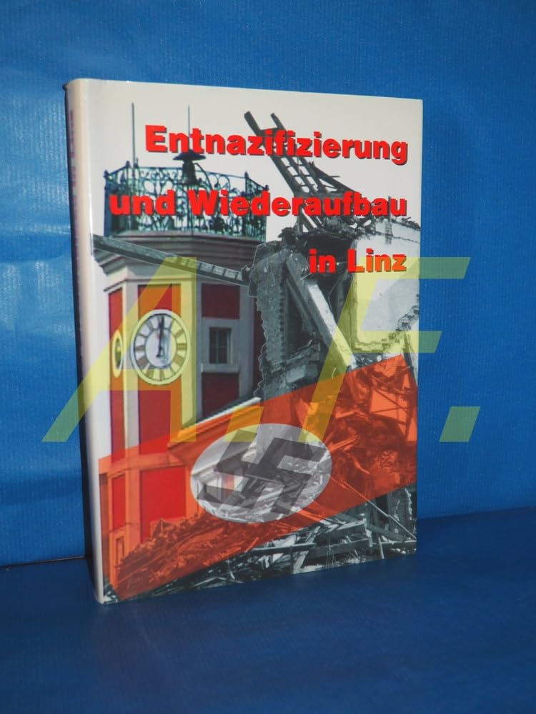 Entnazifizierung und Wiederaufbau in Linz (Historisches Jahrbuch der Stadt Linz) German history