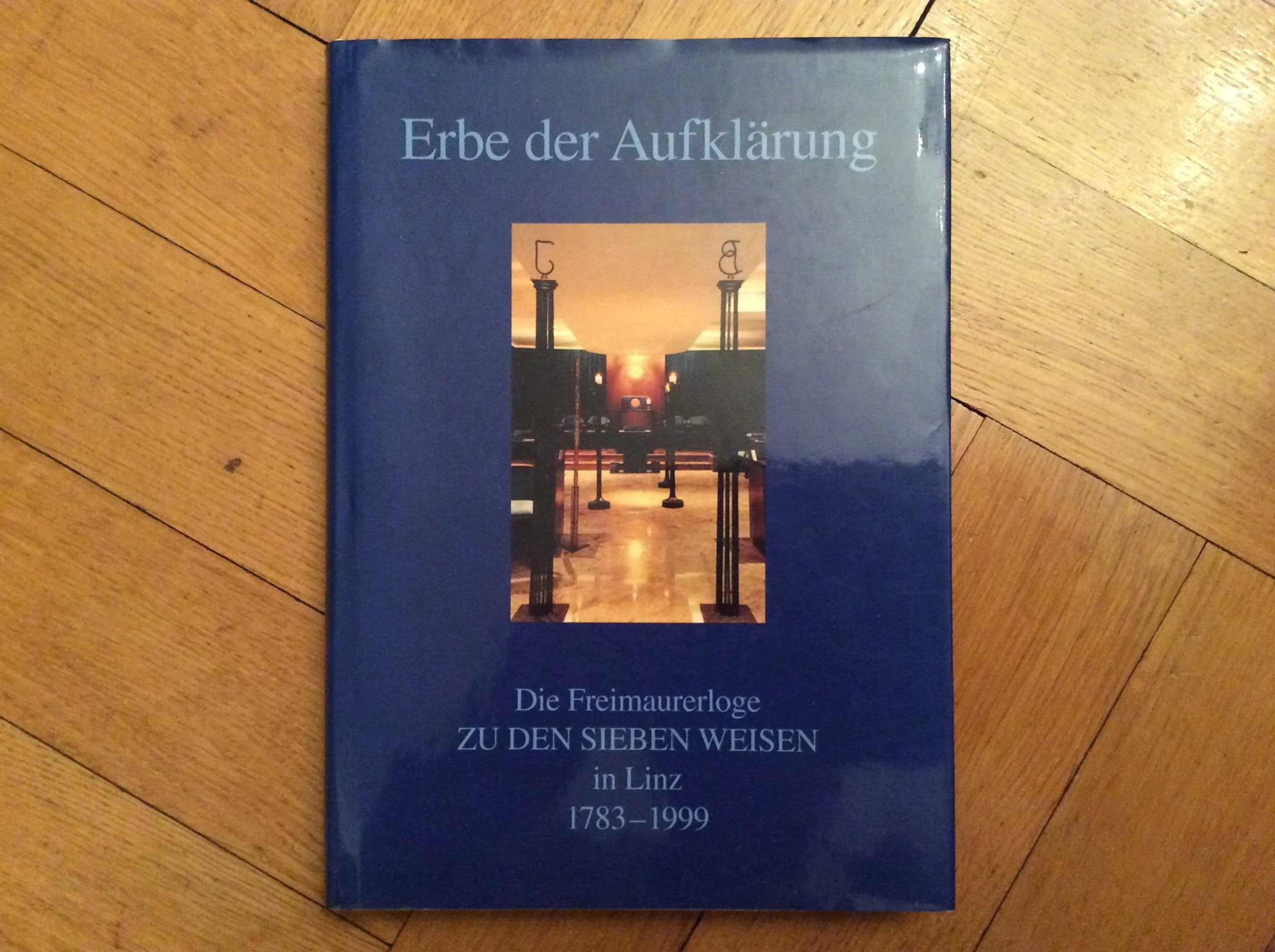 Erbe der Aufklärung: Die Freimaurerloge zu den sieben Weisen in Linz 1783-1999 (Historisches Jahrbuch der Stadt Linz) Politics & History