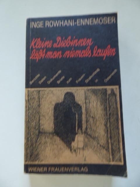 Kleine Diebinnen lässt man niemals laufen. Berichte, Daten, Dokumente, Briefe zum Frauenstrafvollzug in Österreich Essays & Short Stories