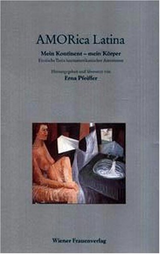 Amorica Latina: Mein Kontinent, mein Körper. Erotische Texte lateinamerikanischer Autorinnen. Zum Tl. Span.-Dtsch. Contemporary literature