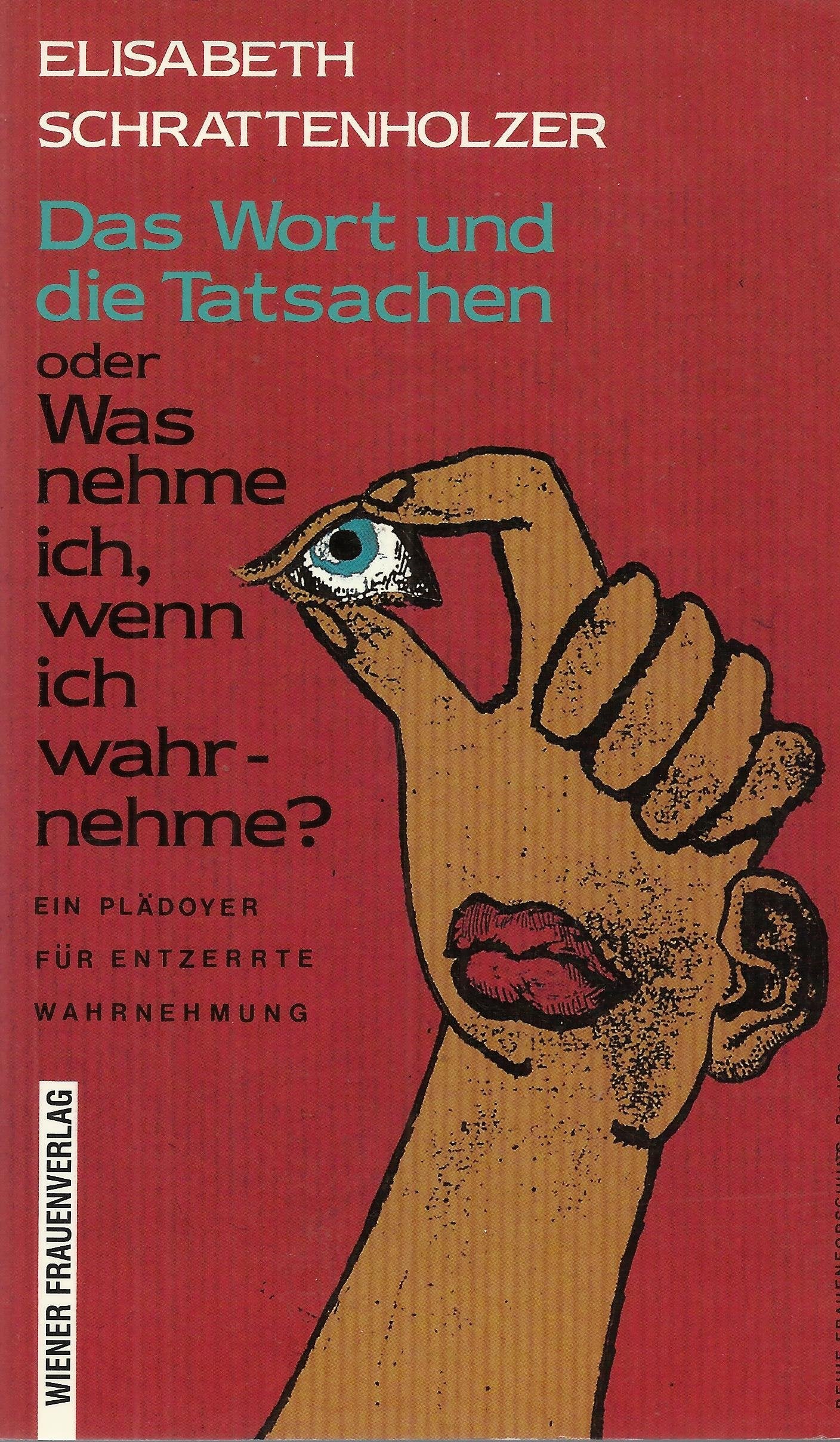 Das Wort und die Tatsachen oder Was nehme ich, wenn ich wahrnehme?: Ein Plädoyer für entzerrte Wahrnehmung, ausgehend von Beispielen aus der Literatur und Literaturgeschichte Professional & Reference Books