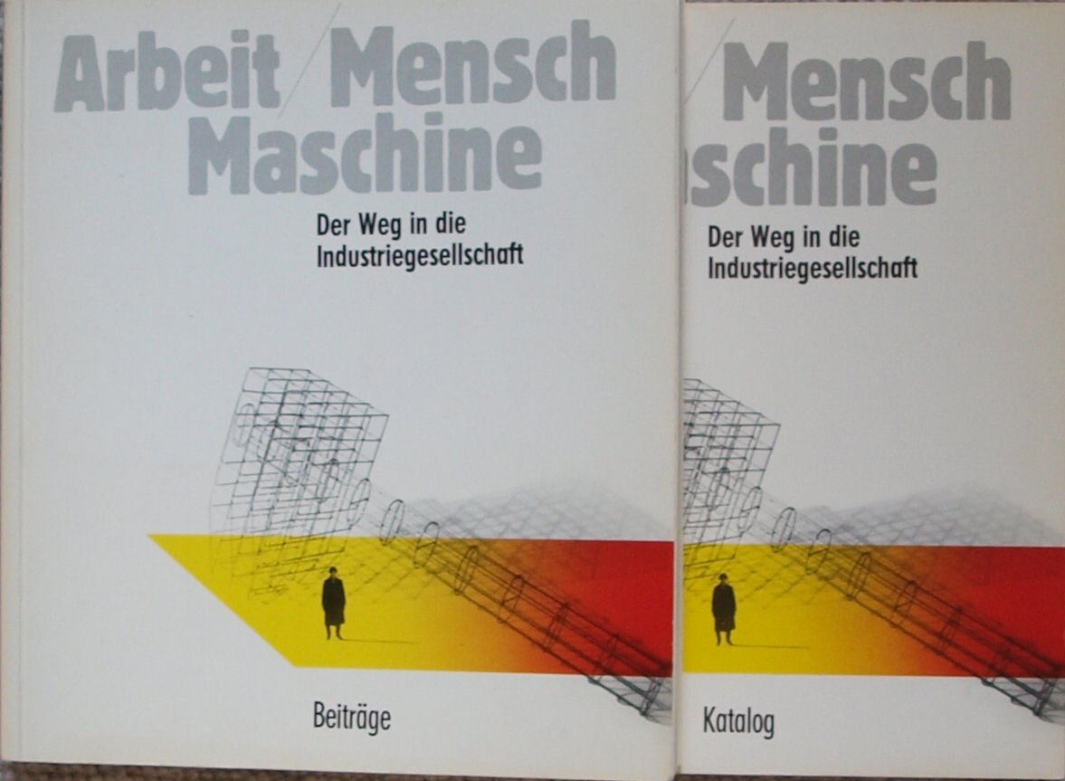 Arbeit Mensch Maschine der Weg in die Industriegesellschaft nur Katalog Books