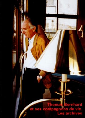 Thomas Bernhard und seine Lebensmenschen. Der Nachlass: Französische Ausgabe: Les archives (Literatur im StifterHaus) Books
