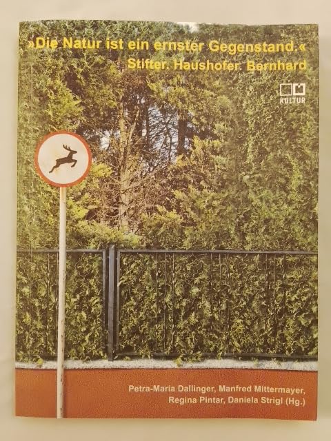 "Die Natur ist ein ernster Gegenstand." Stifter. Haushofer. Bernhard (Literatur im StifterHaus) Contemporary literature