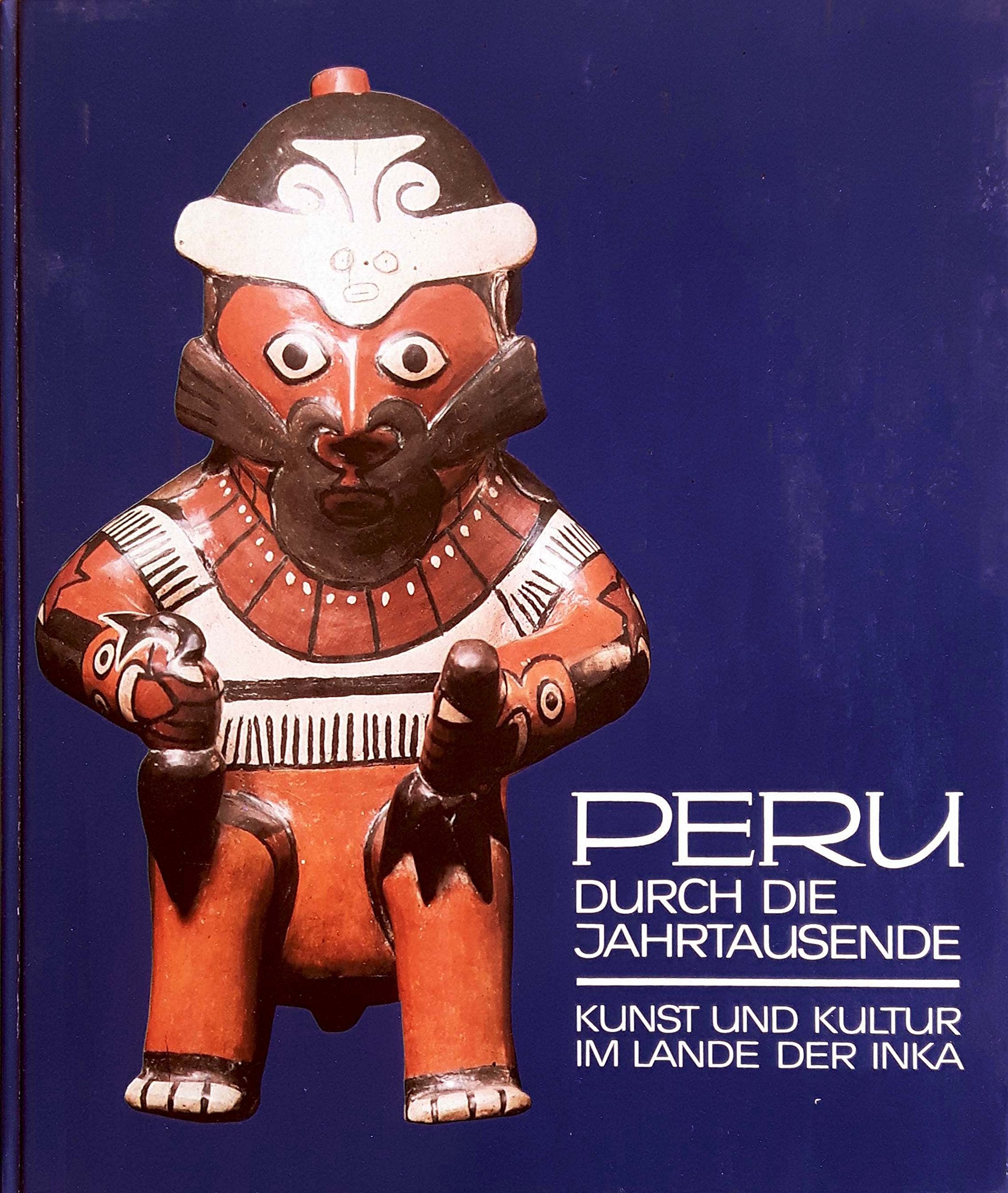 Peru durch die Jahrtausende Kunst und Kultur im Lande der Inka Books