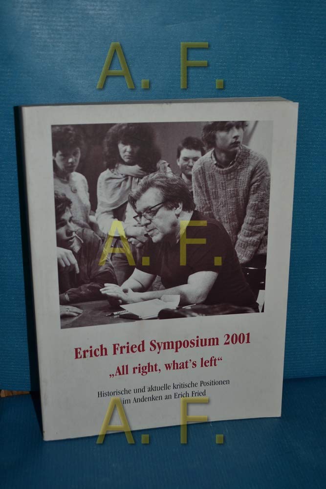 All right what's left - Erich Fried Symposium 2001. Historische und aktuelle kritische Positionen im Andenken an Erich Fried Professional & Reference Books