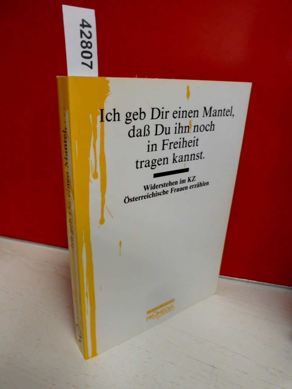 Ich geb Dir einen Mantel, daß Du ihn noch in Freiheit tragen kannst - Widerstehen im KZ - Österreichische Frauen erzählen book