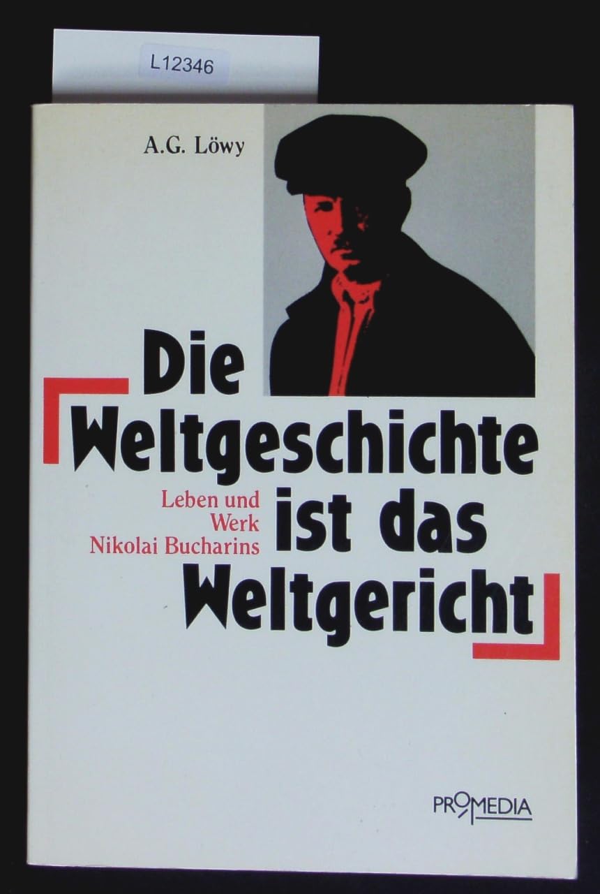 Die Weltgeschichte ist das Weltgericht. Leben und Werk Nikolai Bucharins Politics & Society