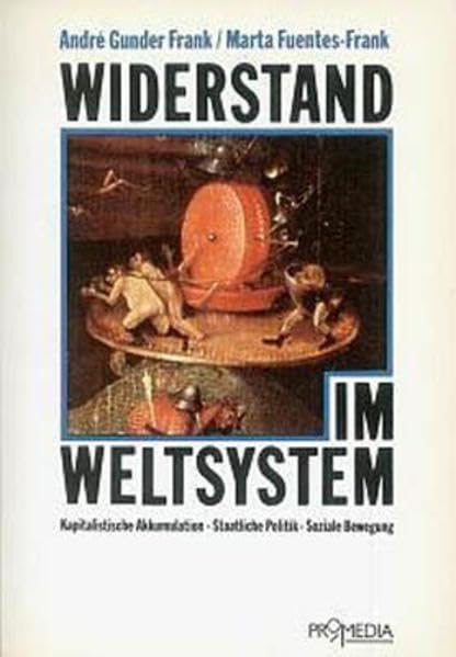 Widerstand im Weltsystem: Kapitalistische Akkumulation. Staatliche Politik. Soziale Bewegung Politics & History