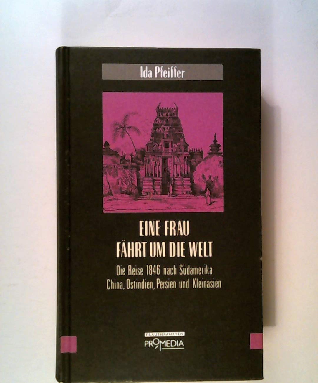 Eine Frau fährt um die Welt: Die Reise 1846 nach Südamerika, China, Ostindien, Persien und Kleinasien (Edition Frauenfahrten) Leisure, Home & Garden