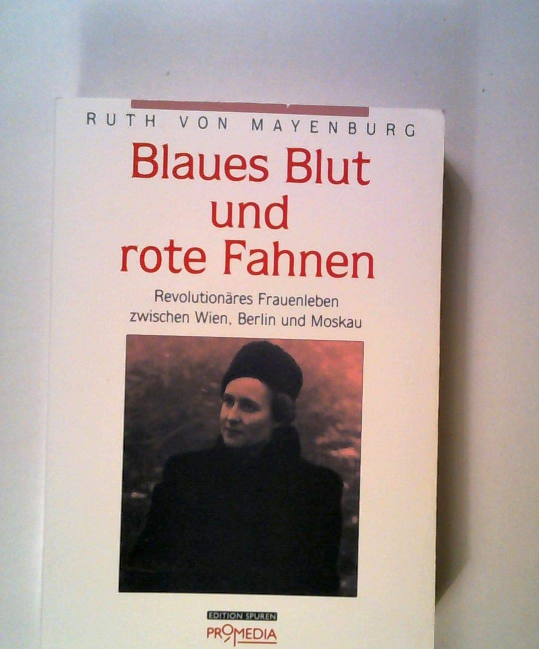 Blaues Blut und rote Fahnen: Revolutionäres Frauenleben zwischen Wien, Berlin und Moskau (Edition Spuren) Personalities Books