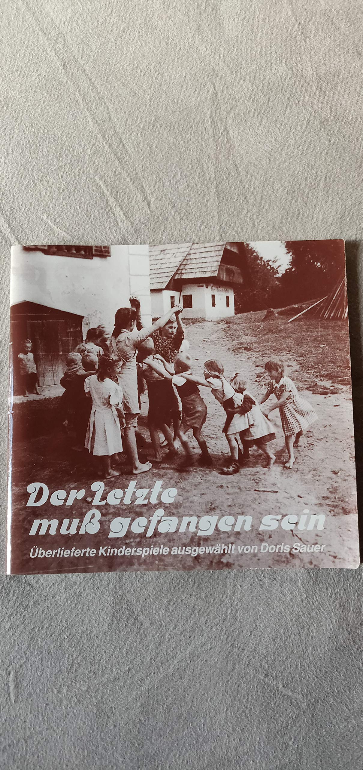 Der Letzte muss gefangen sein: Überlieferte Kinderspiele aus der Steiermark Leisure & Fun
