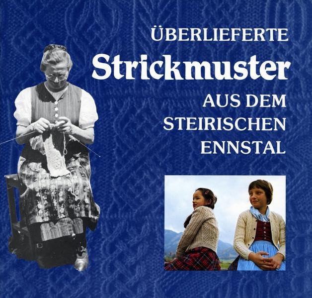 Überlieferte Strickmuster aus dem steirischen Ennstal.: Teil 3 (Kleine Schriften des Landschaftsmuseums im Schloss Trautenfels am Steiermärkischen Landesmuseum Joanneum) Hobbies & Crafts