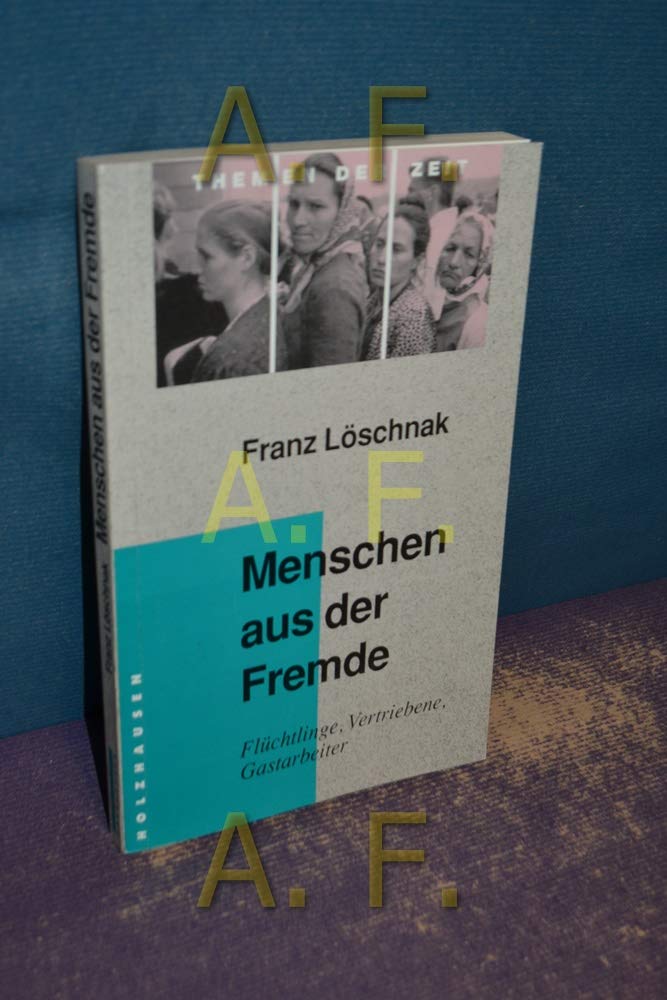 Menschen aus der Fremde: Flüchtlinge, Vertriebene, Gastarbeiter (Themen der Zeit) Politics & History