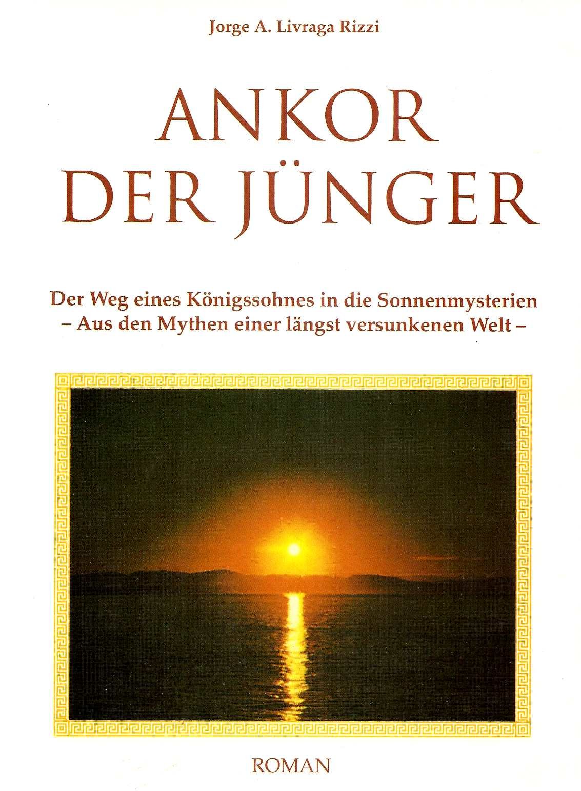 Ankor der Jünger. Der Weg eines Königssohnes in die Sonnenmysterien. Aus den Mythen einer längst versunkenen Welt. Roman. Books