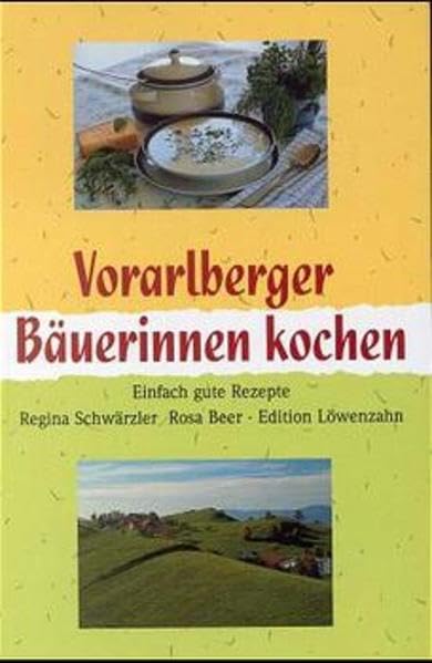 Vorarlberger Bäuerinnen kochen: Einfach gute Rezepte Leisure, Home & Garden