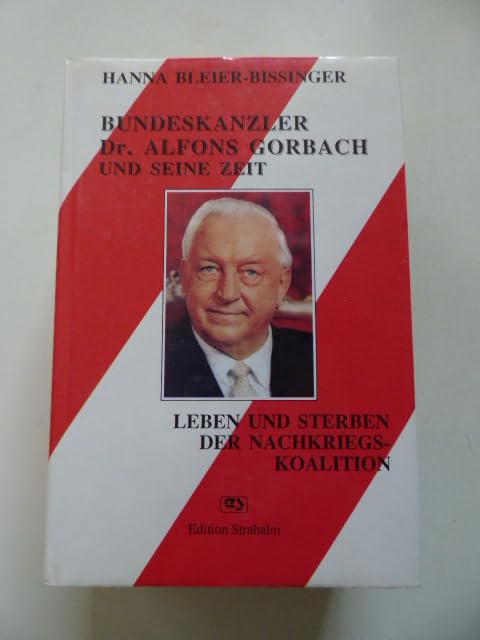 Bundeskanzler Dr. Alfons Gorbach und seine Zeit Leben und Sterben der Nachkriegskoalition Books