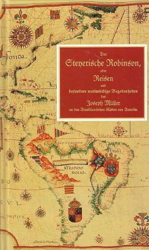 Der Stenerische Robinson oder Reisen und besondere merkwürdige Begebenheiten des Joseph Müller an den Brasilianischen Küsten von Amerika - Nachdruck nach der Originalausgabe 1791 Books